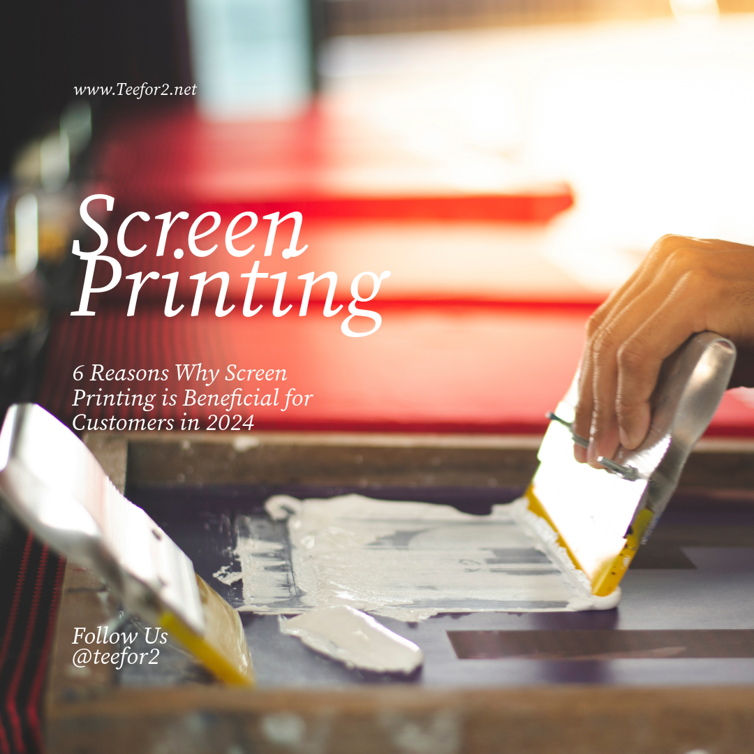 6 Reasons Why Screen Printing Is Beneficial in 2024